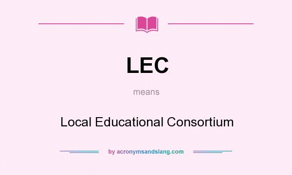 What does LEC mean? It stands for Local Educational Consortium