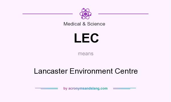 What does LEC mean? It stands for Lancaster Environment Centre