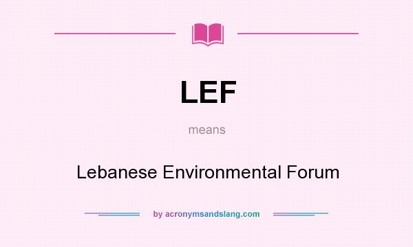 What does LEF mean? It stands for Lebanese Environmental Forum