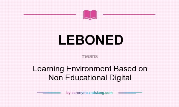 What does LEBONED mean? It stands for Learning Environment Based on Non Educational Digital
