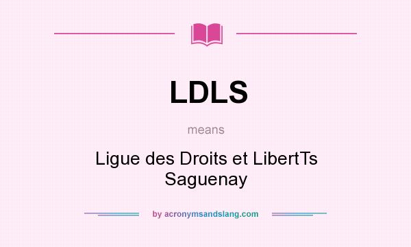 What does LDLS mean? It stands for Ligue des Droits et LibertTs Saguenay