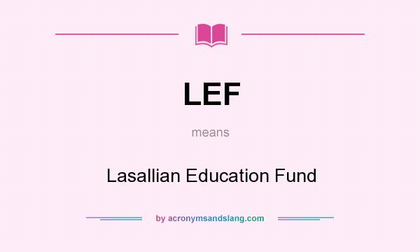 What does LEF mean? It stands for Lasallian Education Fund