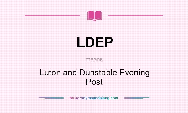 What does LDEP mean? It stands for Luton and Dunstable Evening Post