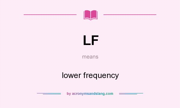 What does LF mean? It stands for lower frequency