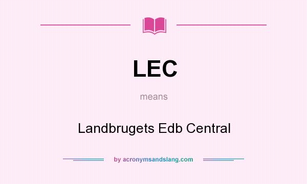 What does LEC mean? It stands for Landbrugets Edb Central