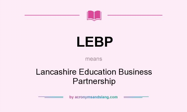 What does LEBP mean? It stands for Lancashire Education Business Partnership