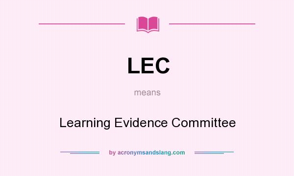 What does LEC mean? It stands for Learning Evidence Committee