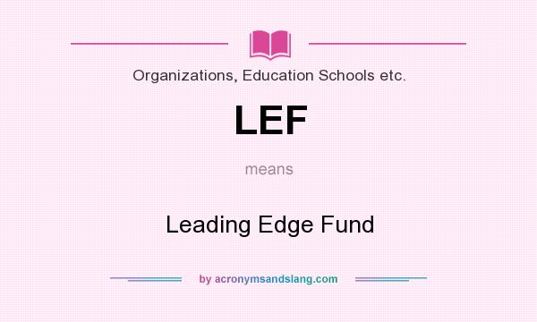 What does LEF mean? It stands for Leading Edge Fund