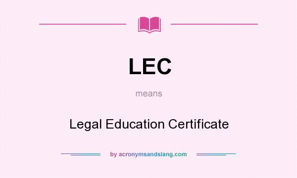 What does LEC mean? It stands for Legal Education Certificate