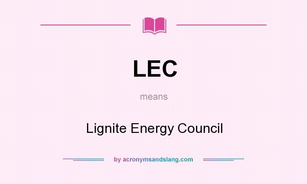 What does LEC mean? It stands for Lignite Energy Council