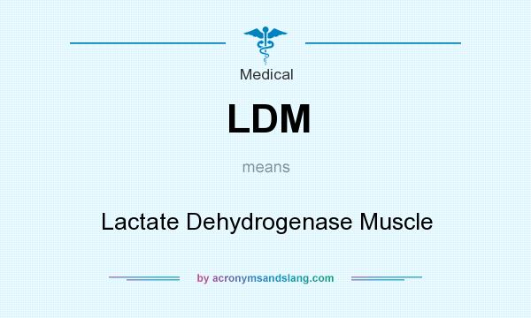 What does LDM mean? It stands for Lactate Dehydrogenase Muscle