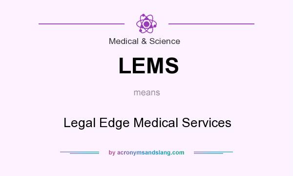What does LEMS mean? It stands for Legal Edge Medical Services
