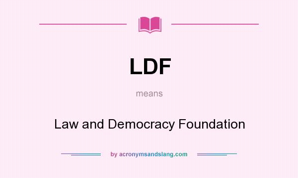 What does LDF mean? It stands for Law and Democracy Foundation