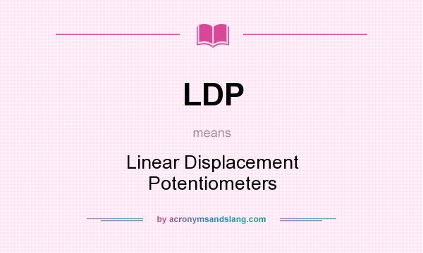 What does LDP mean? It stands for Linear Displacement Potentiometers