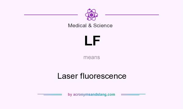 What does LF mean? It stands for Laser fluorescence