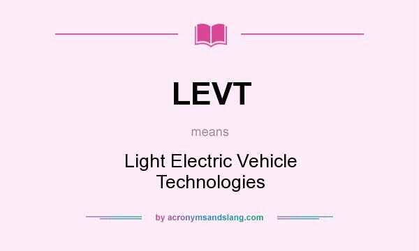What does LEVT mean? It stands for Light Electric Vehicle Technologies