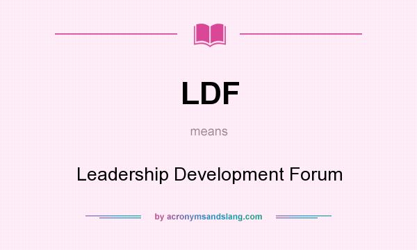 What does LDF mean? It stands for Leadership Development Forum