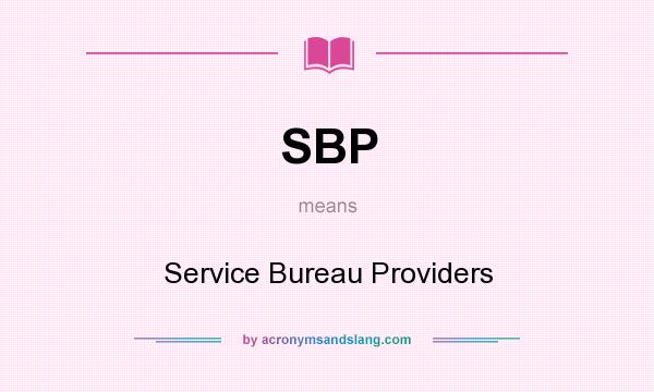 What does SBP mean? It stands for Service Bureau Providers