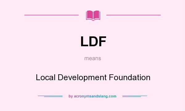What does LDF mean? It stands for Local Development Foundation