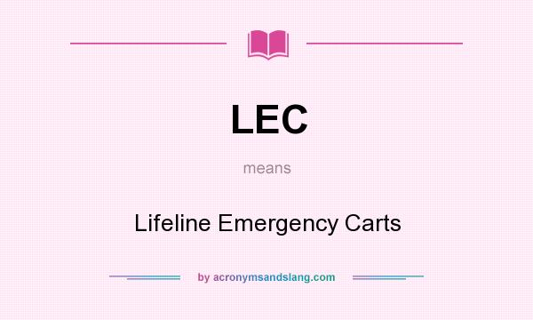 What does LEC mean? It stands for Lifeline Emergency Carts