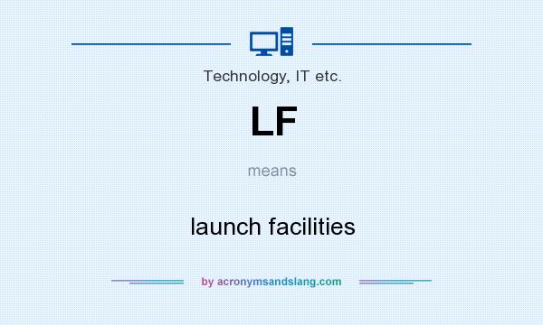 What does LF mean? It stands for launch facilities
