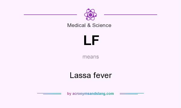 What does LF mean? It stands for Lassa fever
