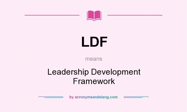 What does LDF mean? It stands for Leadership Development Framework