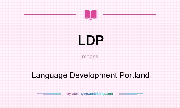 What does LDP mean? It stands for Language Development Portland