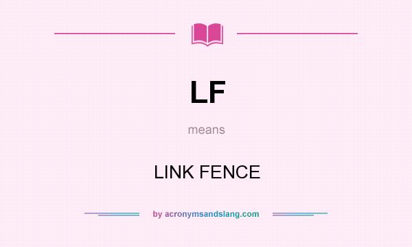 What does LF mean? It stands for LINK FENCE