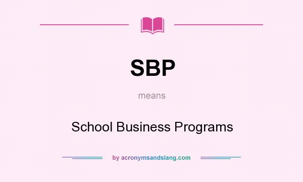 What does SBP mean? It stands for School Business Programs