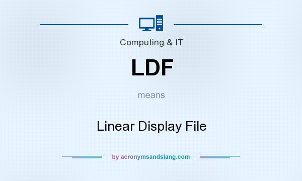 What does LDF mean? It stands for Linear Display File