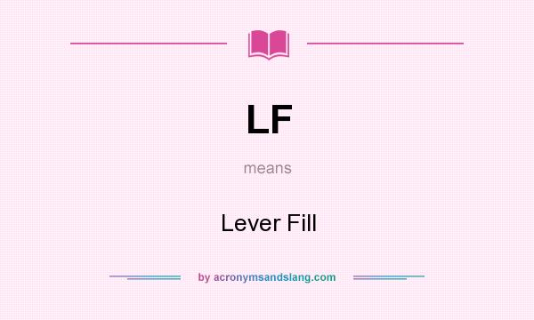What does LF mean? It stands for Lever Fill