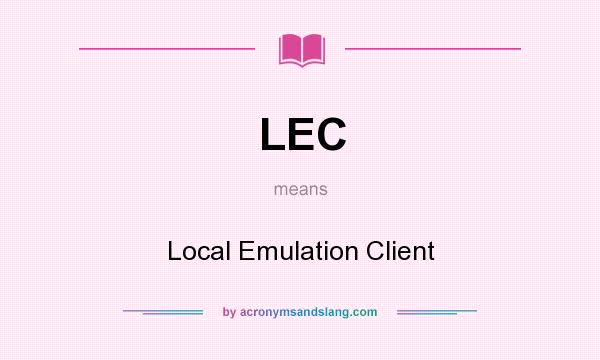 What does LEC mean? It stands for Local Emulation Client