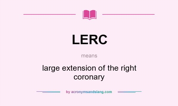 What does LERC mean? It stands for large extension of the right coronary