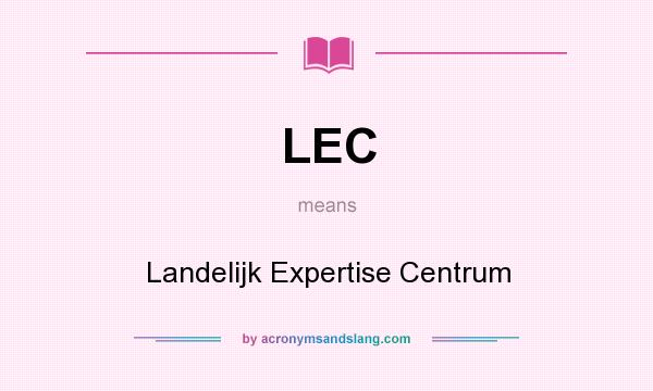 What does LEC mean? It stands for Landelijk Expertise Centrum