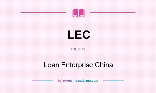 What does LEC mean? It stands for Lean Enterprise China