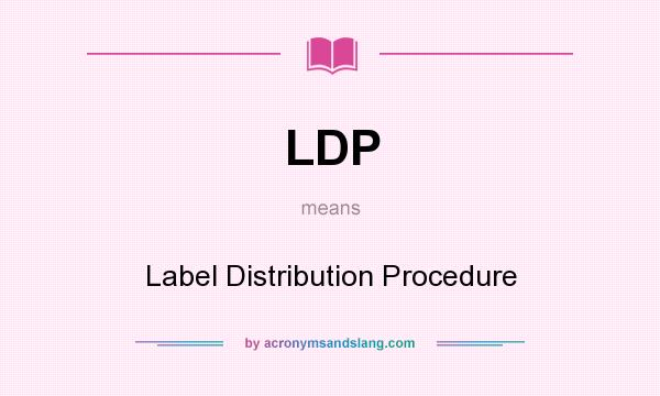 What does LDP mean? It stands for Label Distribution Procedure