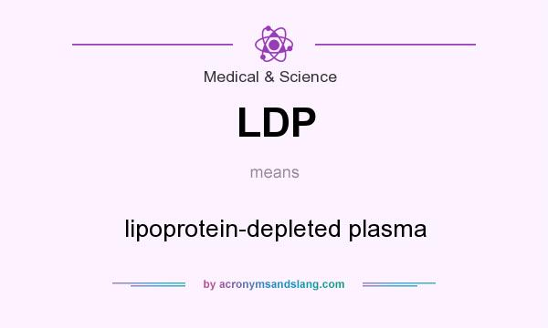 What does LDP mean? It stands for lipoprotein-depleted plasma