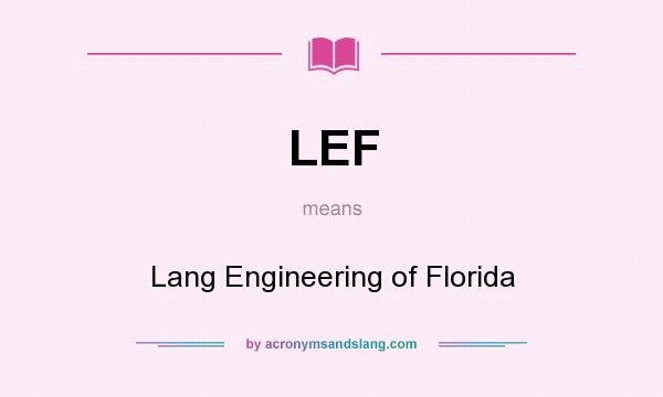 What does LEF mean? It stands for Lang Engineering of Florida