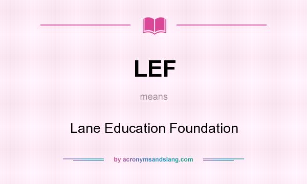 What does LEF mean? It stands for Lane Education Foundation