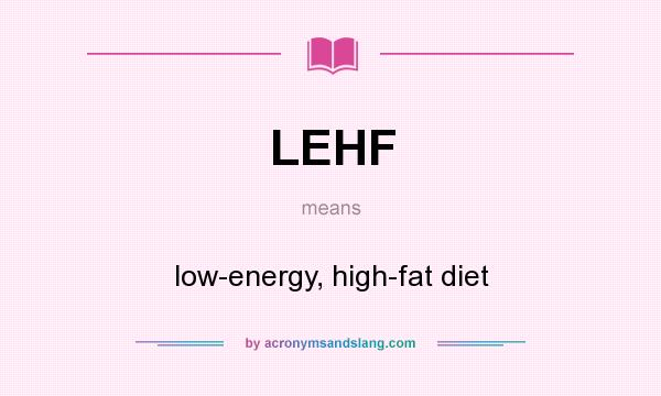 What does LEHF mean? It stands for low-energy, high-fat diet