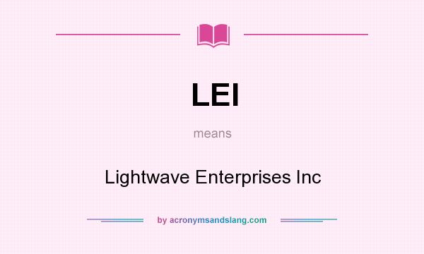What does LEI mean? It stands for Lightwave Enterprises Inc