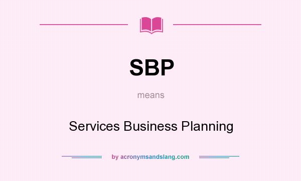 What does SBP mean? It stands for Services Business Planning
