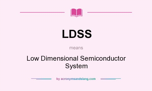 What does LDSS mean? It stands for Low Dimensional Semiconductor System