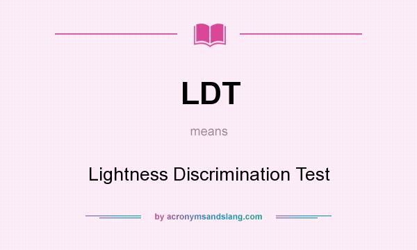 What does LDT mean? It stands for Lightness Discrimination Test