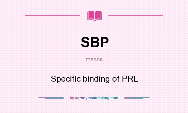 What does SBP mean? It stands for Specific binding of PRL