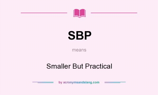 What does SBP mean? It stands for Smaller But Practical