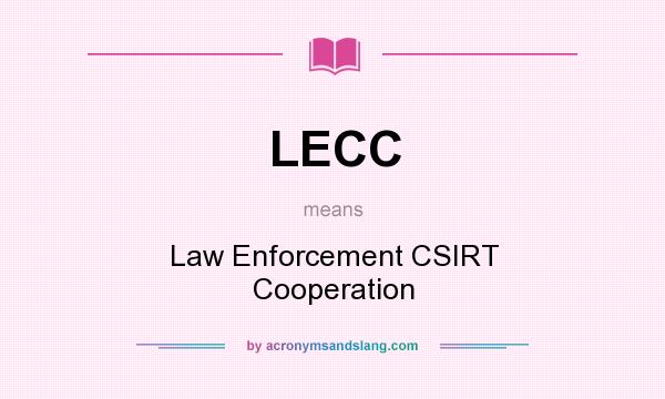 What does LECC mean? It stands for Law Enforcement CSIRT Cooperation