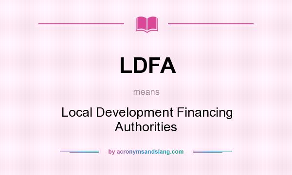 What does LDFA mean? It stands for Local Development Financing Authorities