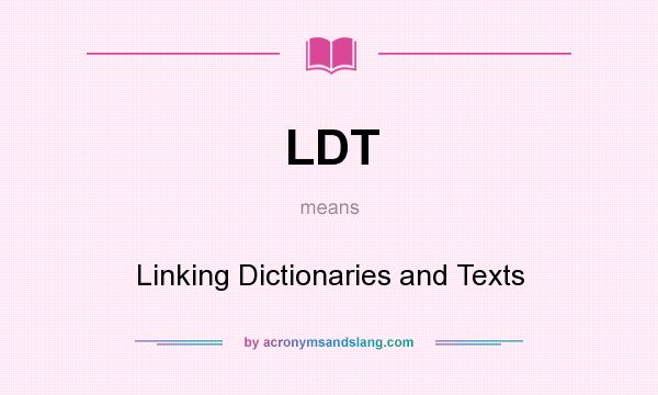 What does LDT mean? It stands for Linking Dictionaries and Texts
